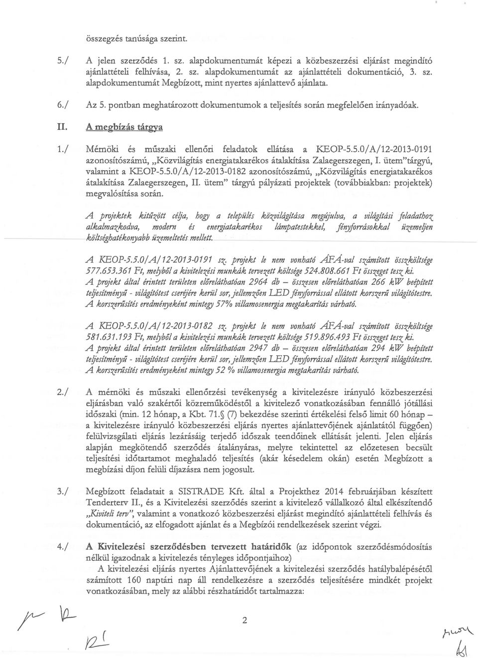 / Mérnöki és műszaki ellen őri feladatok ellátása a KEOP-5.5.0/ A/12-2013-0191 azonosítószámú, "Közvilágítás energiatakarékos átalakítása Zalaegerszegen, I. ütem"tárgyú, valamint a KEOP-5.5.0/ A/12-2013-0182 azonosítószámú, "Közvilágítás energiatakarékos átalakítása Zalaegerszegen, II.