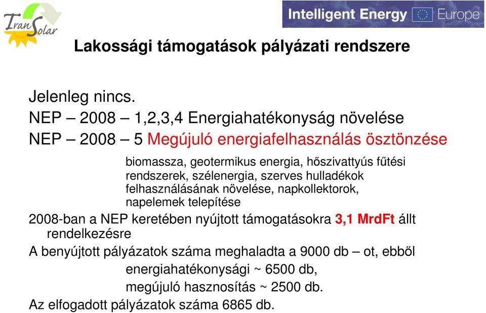 hőszivattyús fűtési rendszerek, szélenergia, szerves hulladékok felhasználásának növelése, napkollektorok, napelemek telepítése 2008-ban a