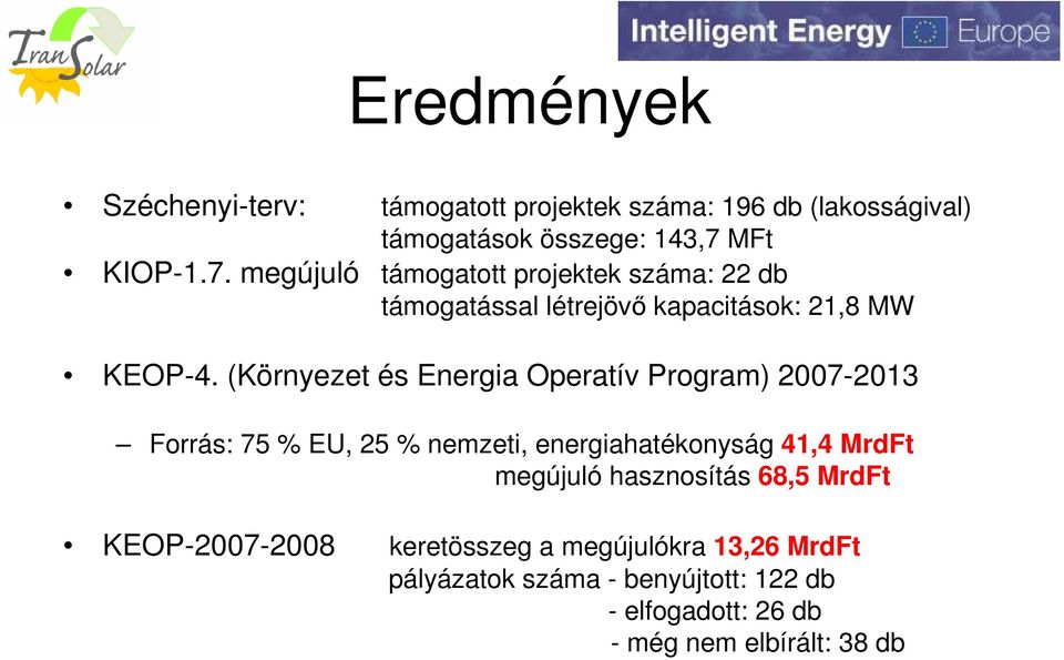 (Környezet és Energia Operatív Program) 2007-2013 Forrás: 75 % EU, 25 % nemzeti, energiahatékonyság 41,4 MrdFt megújuló