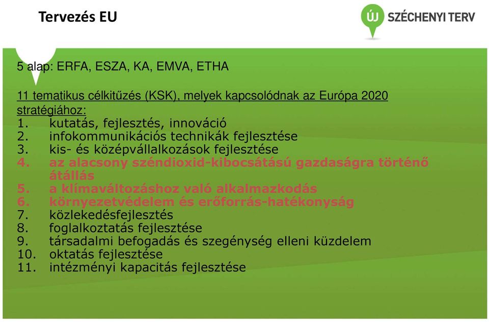 az alacsony széndioxid-kibocsátású gazdaságra történő átállás 5. a klímaváltozáshoz való alkalmazkodás 6.