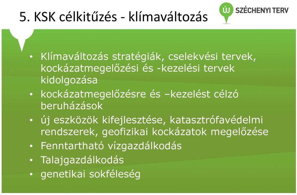 célzó beruházások új eszközök kifejlesztése, katasztrófavédelmi rendszerek,