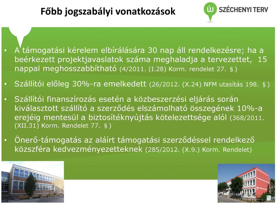 ) Szállítói finanszírozás esetén a közbeszerzési eljárás során kiválasztott szállító a szerződés elszámolható összegének 10%-a erejéig mentesül a