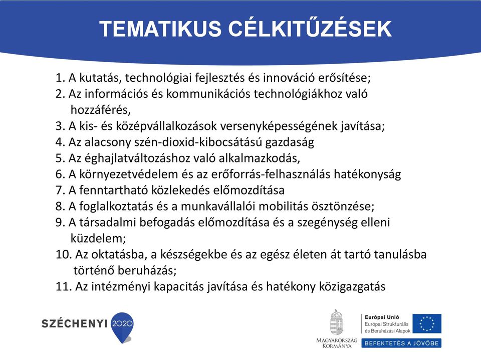 A környezetvédelem és az erőforrás-felhasználás hatékonyság 7. A fenntartható közlekedés előmozdítása 8. A foglalkoztatás és a munkavállalói mobilitás ösztönzése; 9.
