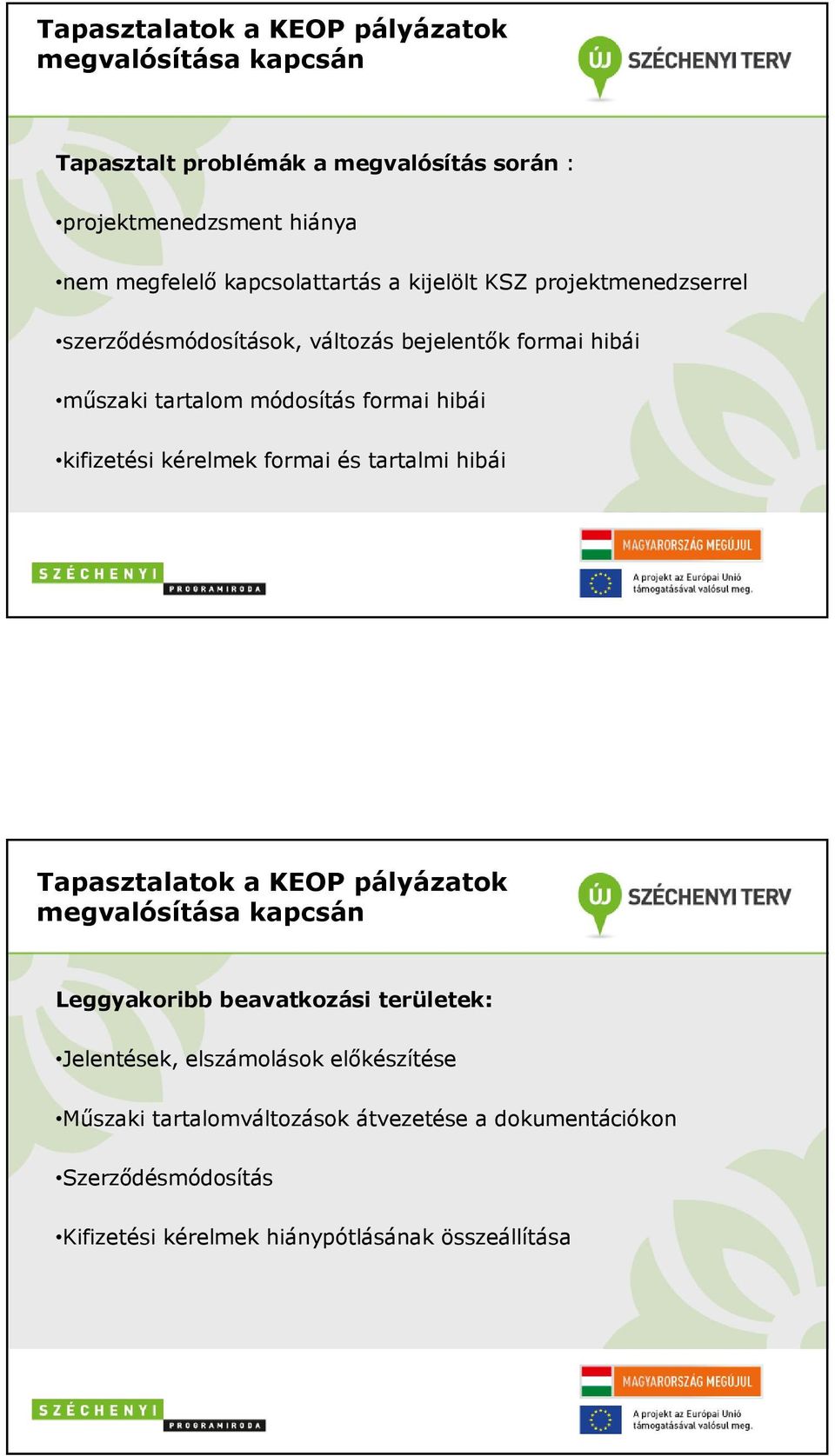 kifizetési kérelmek formai és tartalmi hibái Tapasztalatok a KEOP pályázatok megvalósítása kapcsán Leggyakoribb beavatkozási területek: