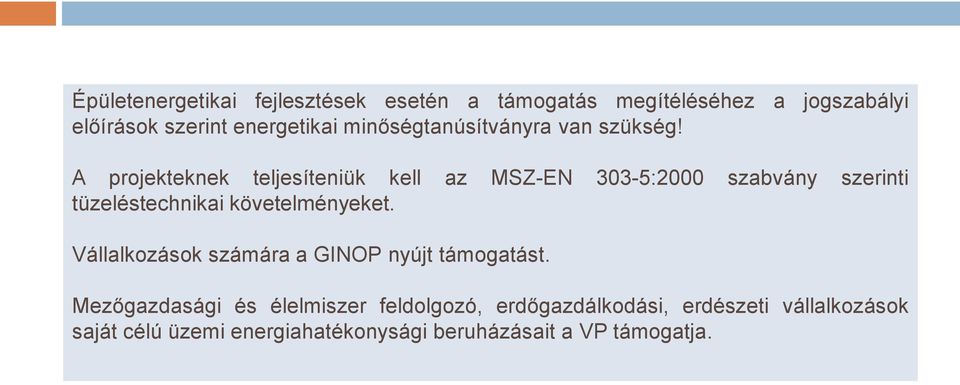 A projekteknek teljesíteniük kell az MSZ-EN 303-5:2000 szabvány szerinti tüzeléstechnikai követelményeket.