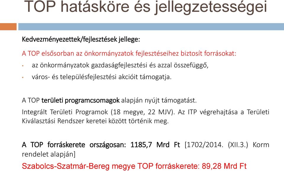 A TOP területi programcsomagok alapján nyújt támogatást. Integrált Területi Programok (18 megye, 22 MJV).