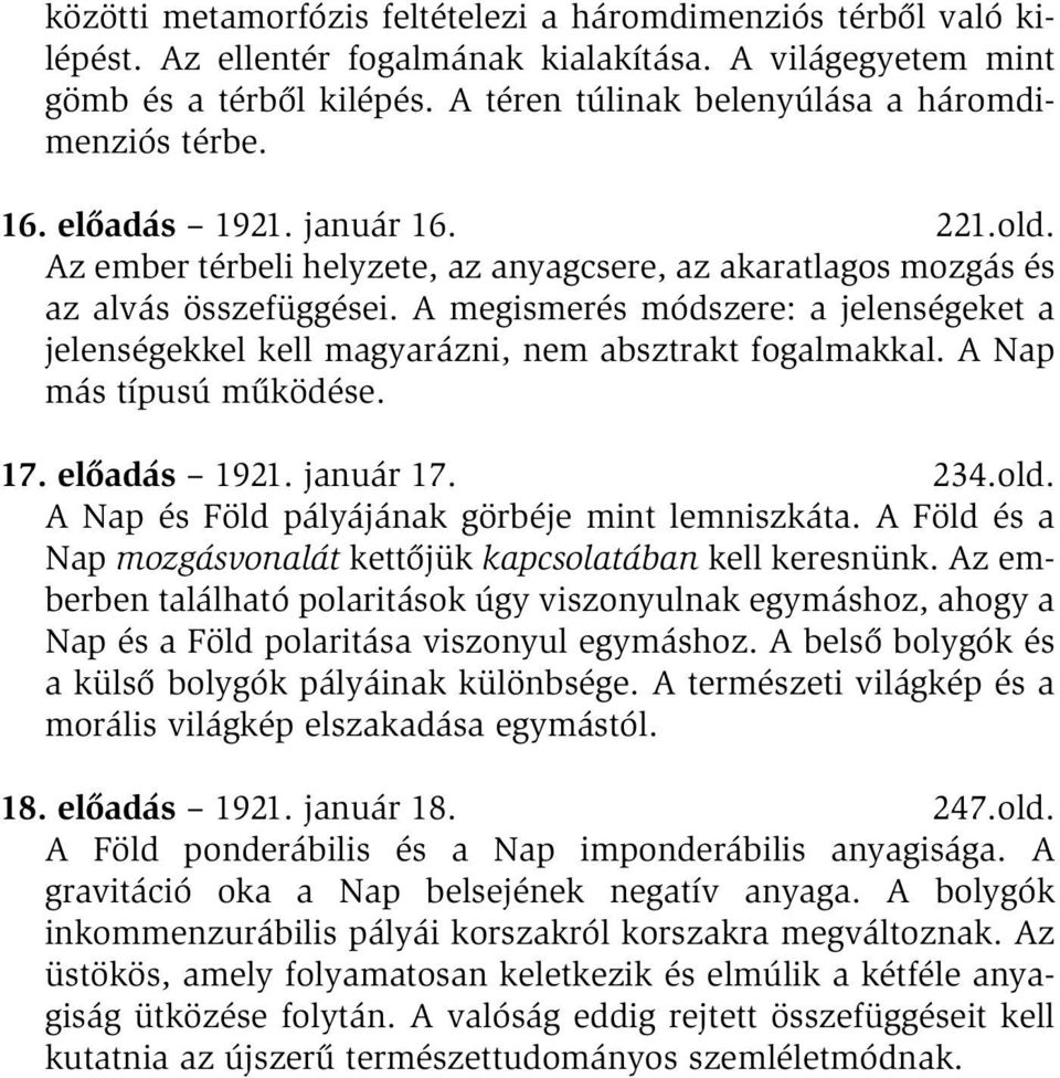 A megismerés módszere: a jelenségeket a jelenségekkel kell magyarázni, nem absztrakt fogalmakkal. A Nap más típusú működése. 17. előadás 1921. január 17. 234.old.