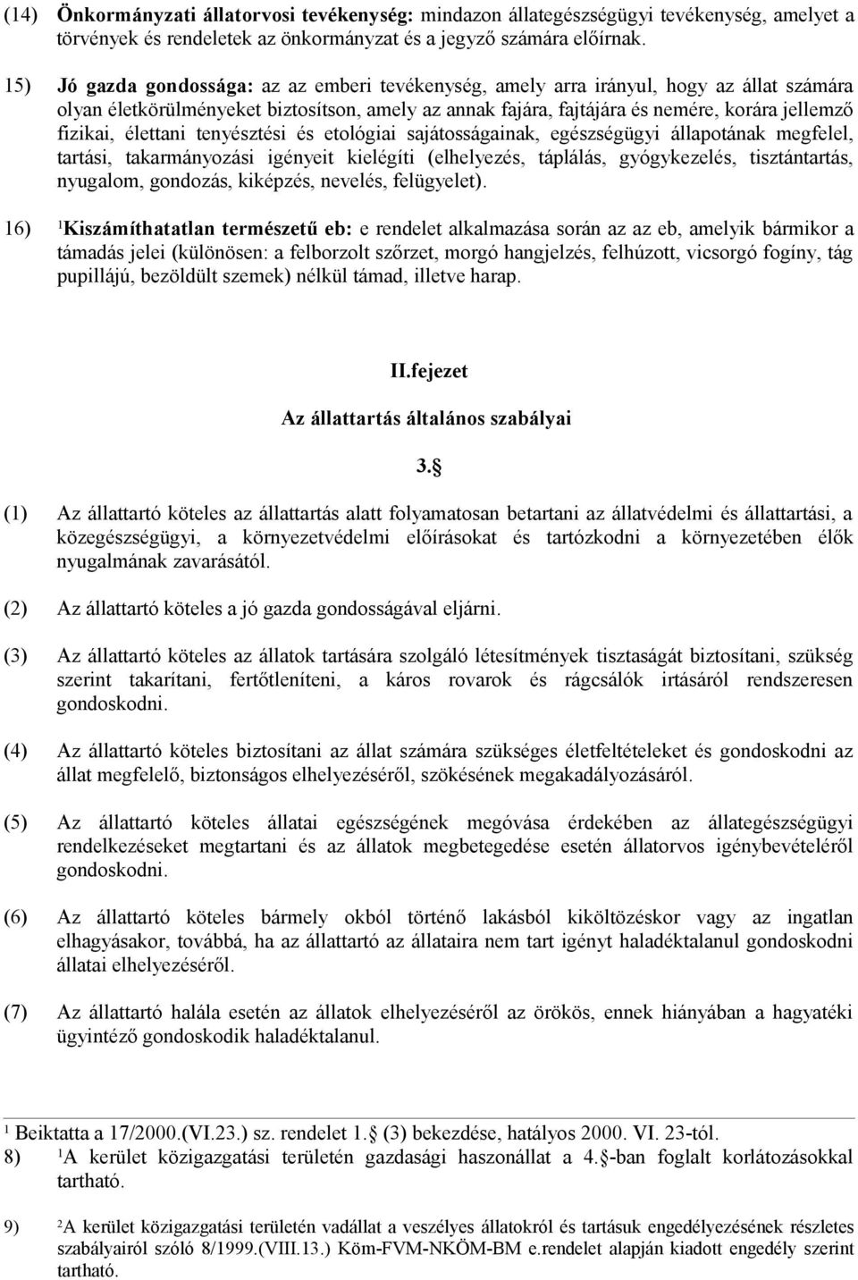 élettani tenyésztési és etológiai sajátosságainak, egészségügyi állapotának megfelel, tartási, takarmányozási igényeit kielégíti (elhelyezés, táplálás, gyógykezelés, tisztántartás, nyugalom,