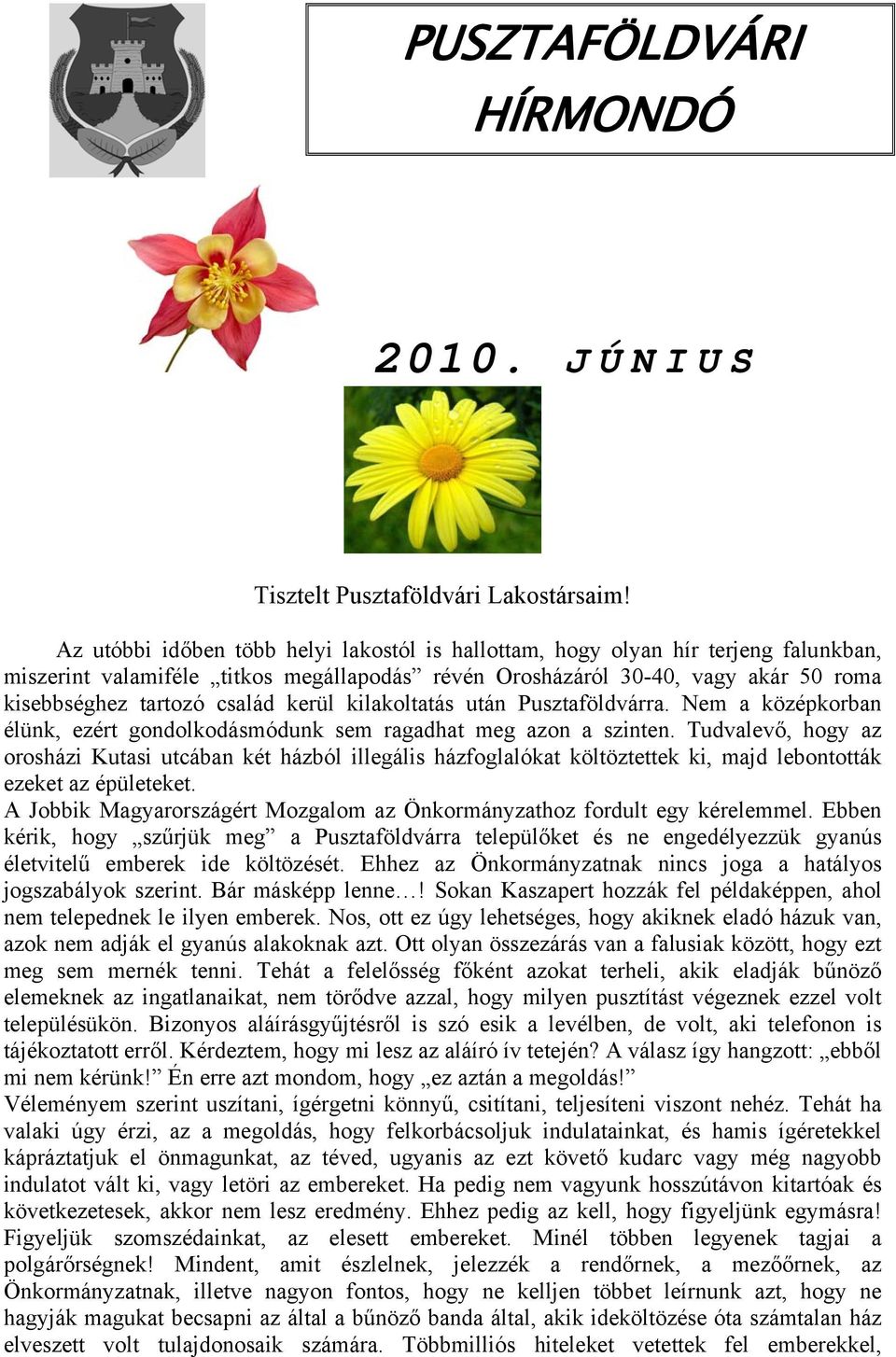 kerül kilakoltatás után Pusztaföldvárra. Nem a középkorban élünk, ezért gondolkodásmódunk sem ragadhat meg azon a szinten.