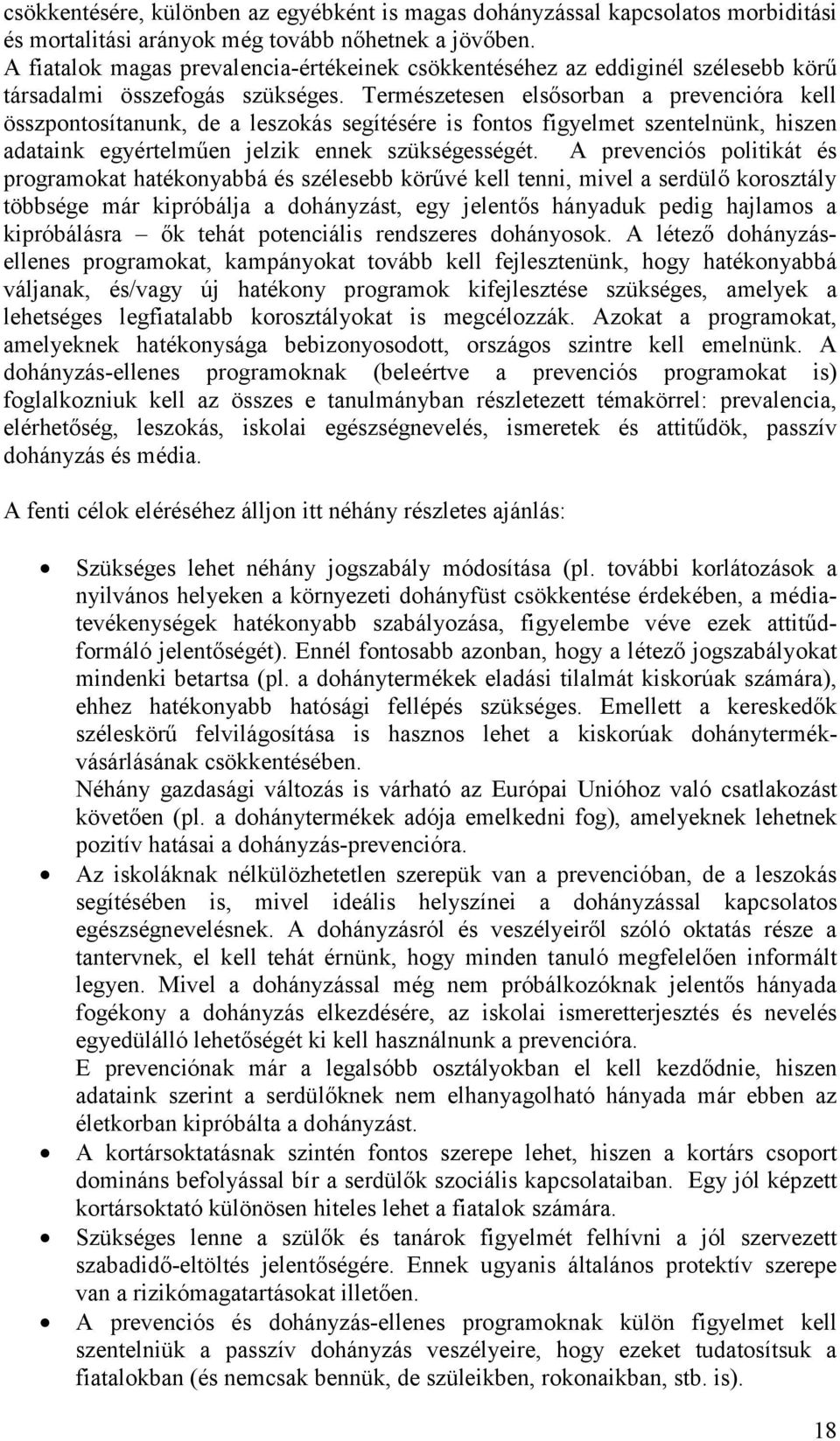 Természetesen elsősorban a prevencióra kell összpontosítanunk, de a leszokás segítésére is fontos figyelmet szentelnünk, hiszen adataink egyértelműen jelzik ennek szükségességét.