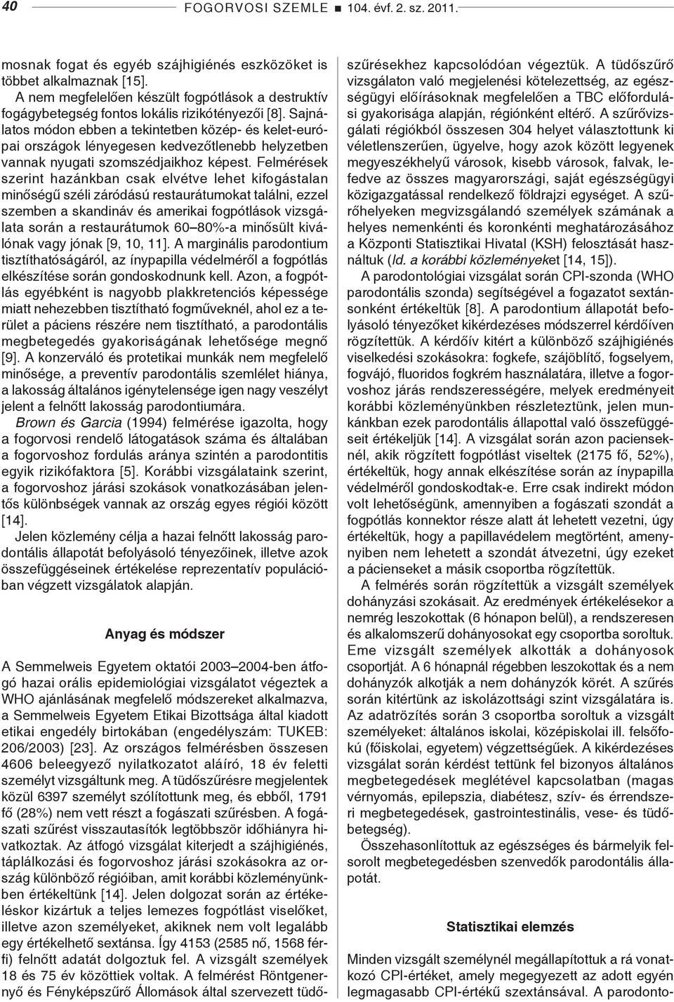 Sajnálatos módon ebben a tekintetben közép- és kelet-európai országok lényegesen kedvezőtlenebb helyzetben vannak nyugati szomszédjaikhoz képest.