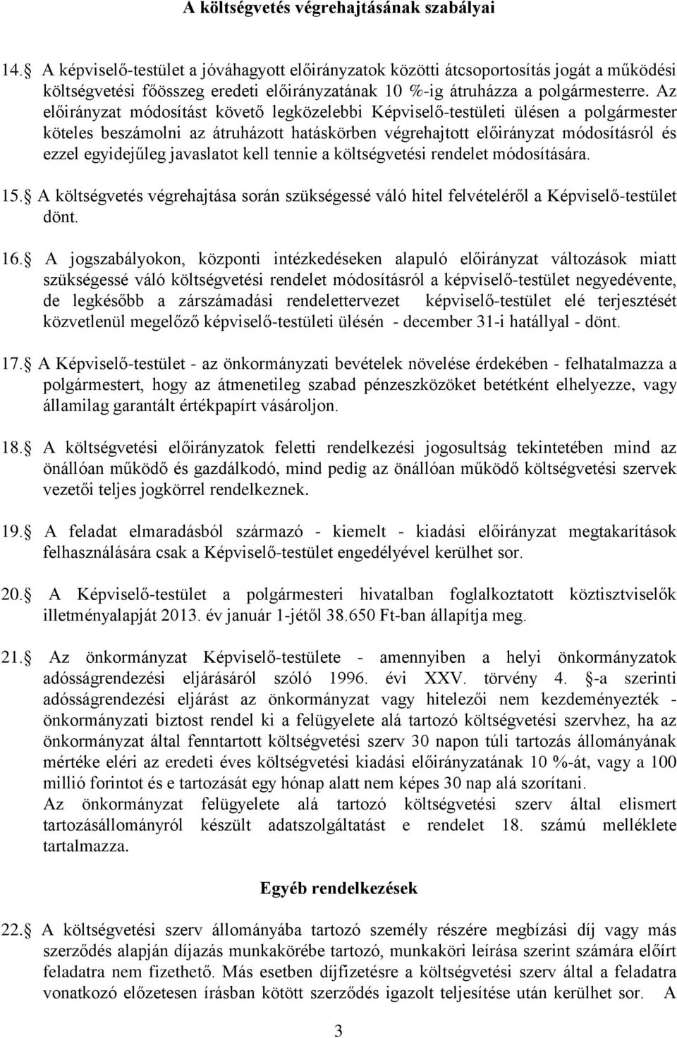 Az előirányzat módosítást követő legközelebbi Képviselőtestületi ülésen a polgármester köteles beszámolni az átruházott hatáskörben végrehajtott előirányzat módosításról és ezzel egyidejűleg