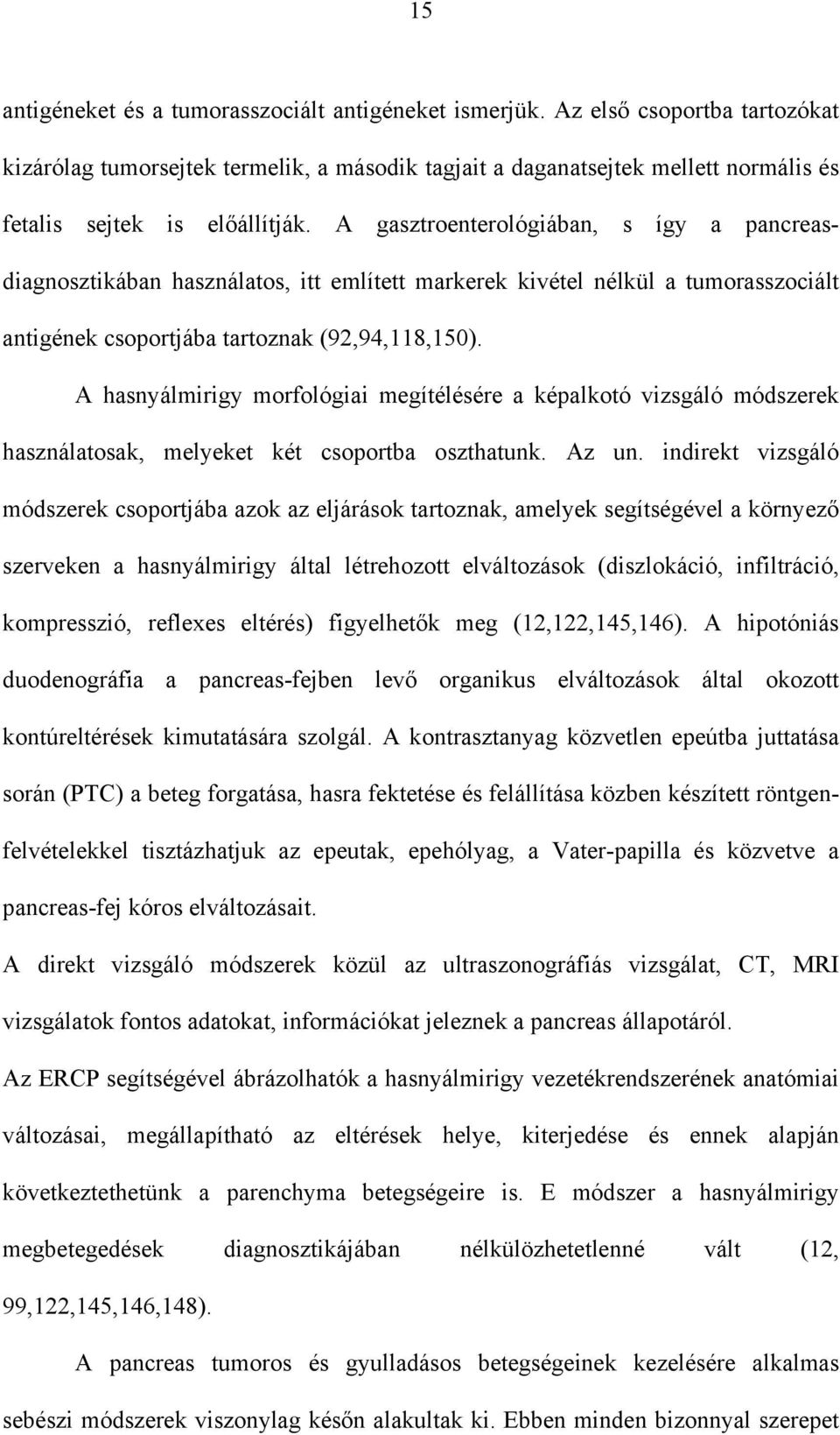 A gasztroenterológiában, s így a pancreasdiagnosztikában használatos, itt említett markerek kivétel nélkül a tumorasszociált antigének csoportjába tartoznak (92,94,118,150).