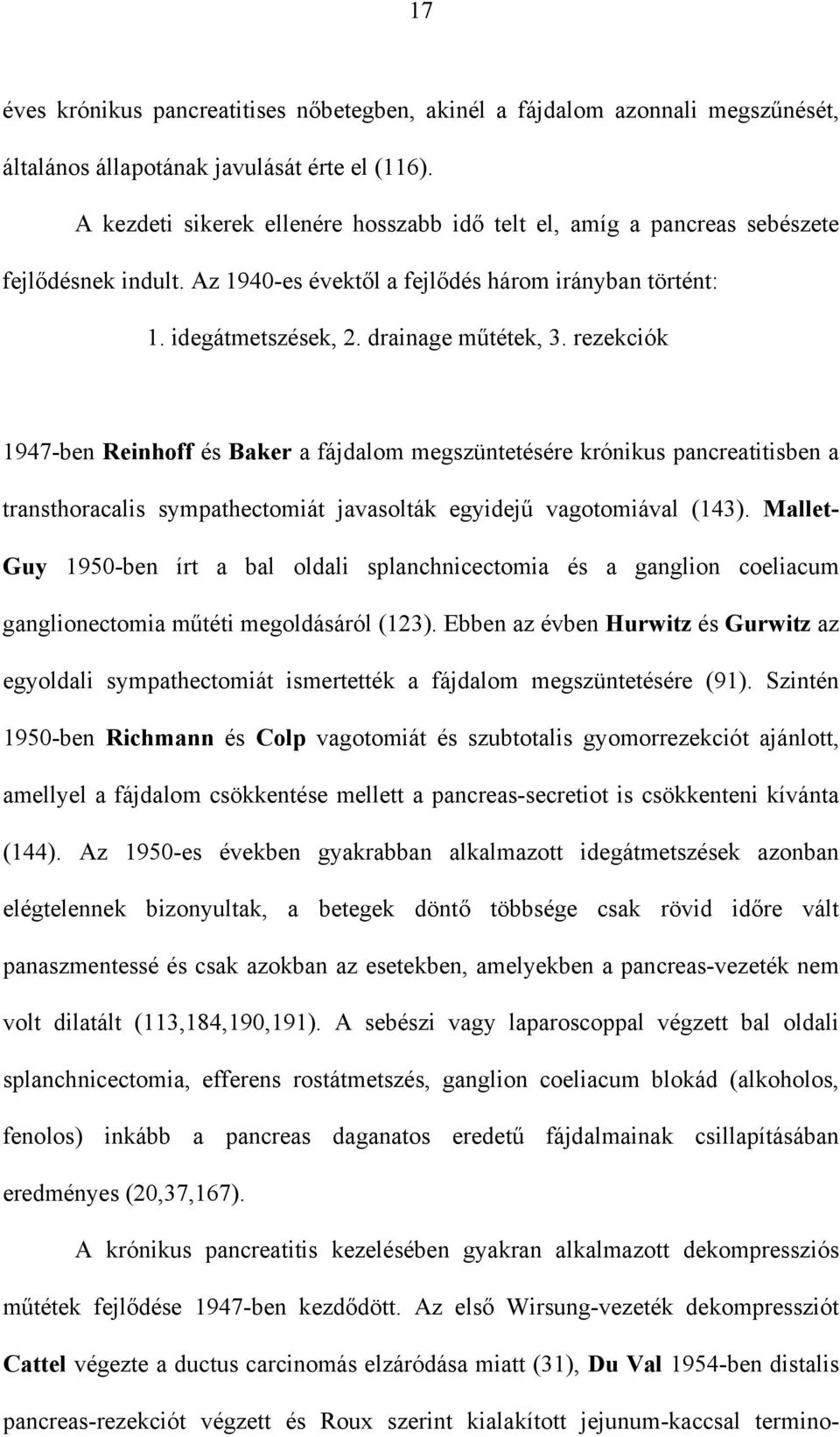 rezekciók 1947-ben Reinhoff és Baker a fájdalom megszüntetésére krónikus pancreatitisben a transthoracalis sympathectomiát javasolták egyidej vagotomiával (143).