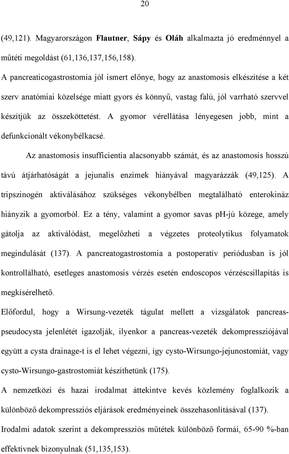 A gyomor vérellátása lényegesen jobb, mint a defunkcionált vékonybélkacsé.