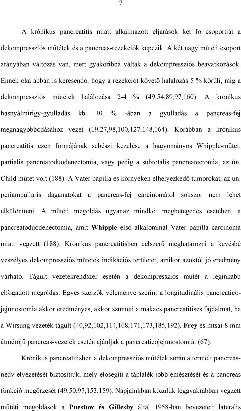Ennek oka abban is keresend, hogy a rezekciót követ halálozás 5 % körüli, míg a dekompressziós m tétek halálozása 2-4 % (49,54,89,97,160). A krónikus hasnyálmirigy-gyulladás kb.