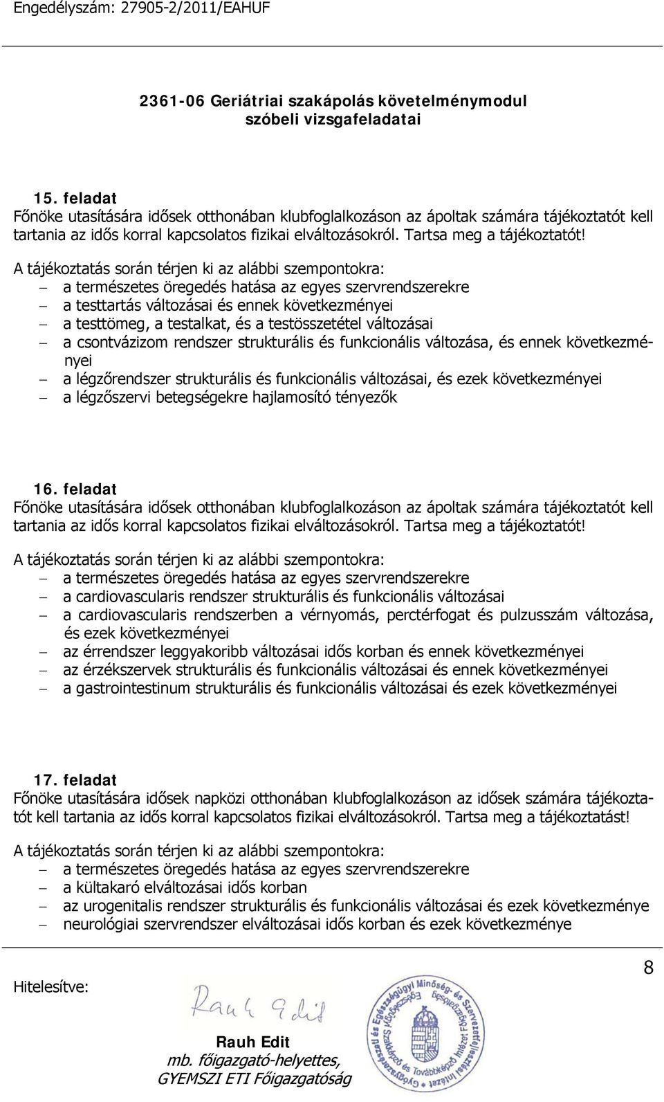 és funkcionális változása, és ennek következményei a légzőrendszer strukturális és funkcionális változásai, és ezek következményei a légzőszervi betegségekre hajlamosító tényezők 16.