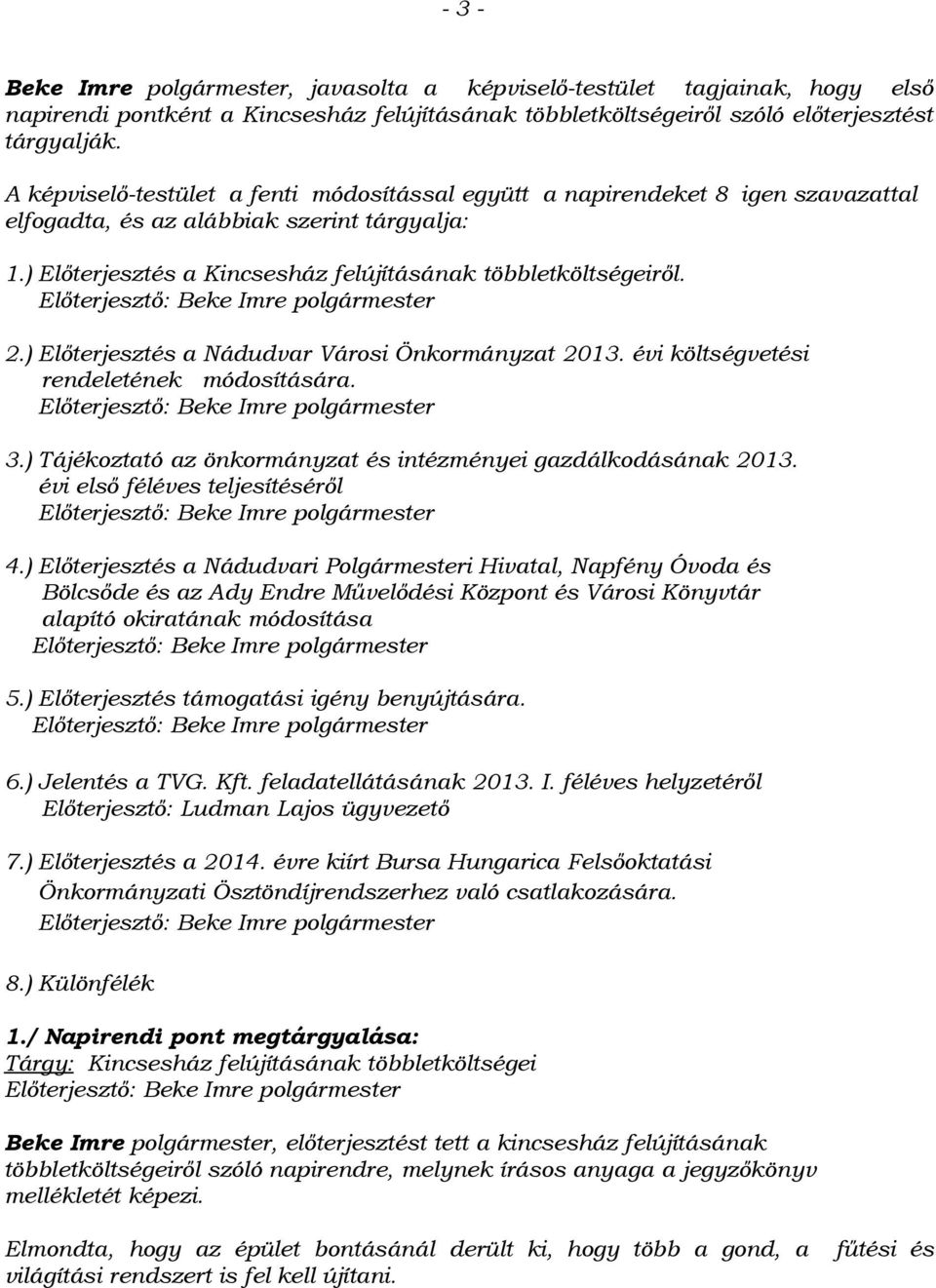 Előterjesztő: Beke Imre polgármester 2.) Előterjesztés a Nádudvar Városi Önkormányzat 2013. évi költségvetési rendeletének módosítására. Előterjesztő: Beke Imre polgármester 3.