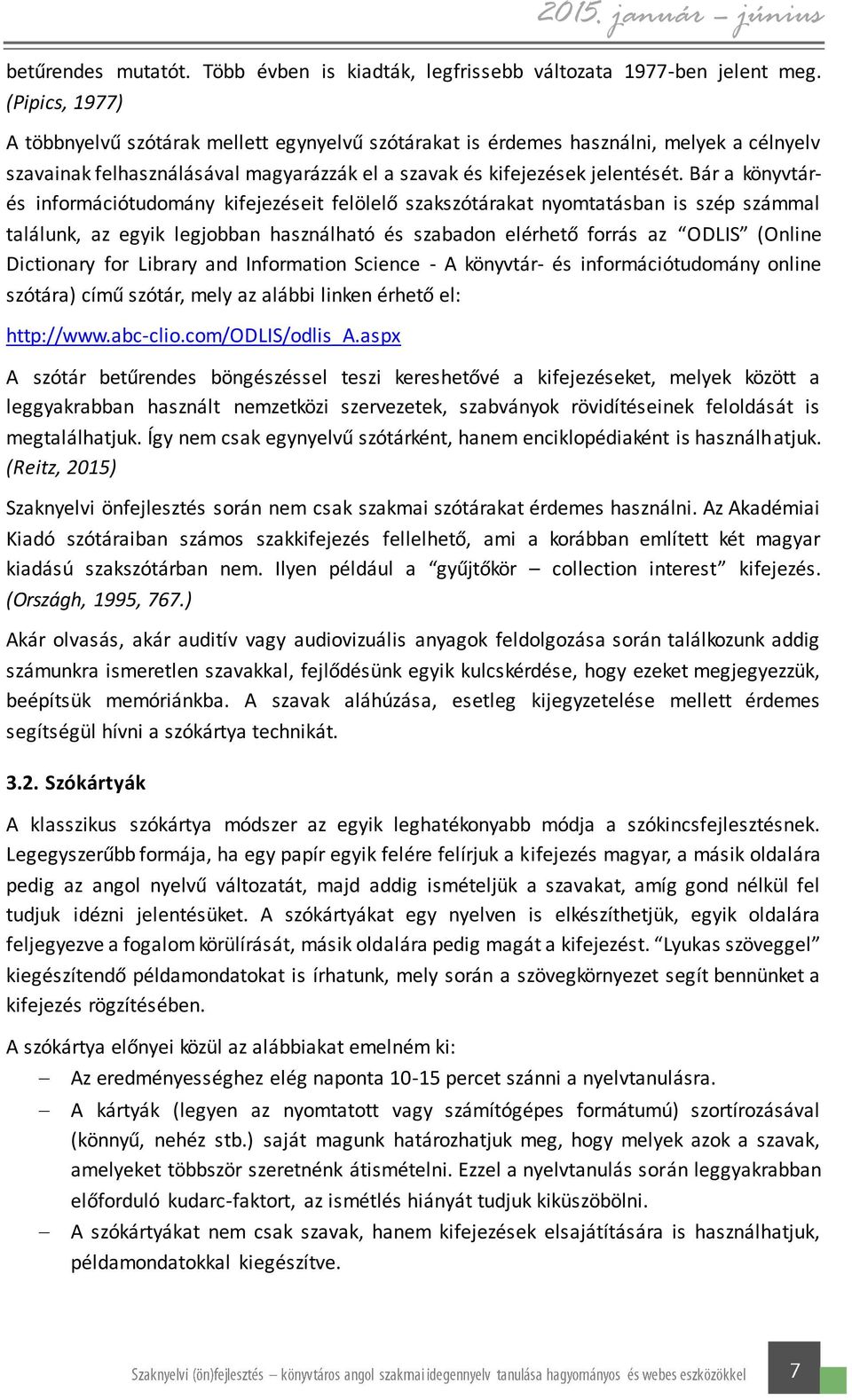 Bár a könyvtárés információtudomány kifejezéseit felölelő szakszótárakat nyomtatásban is szép számmal találunk, az egyik legjobban használható és szabadon elérhető forrás az ODLIS (Online Dictionary