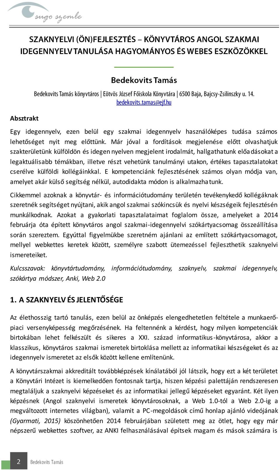 tanulmányi utakon, értékes tapasztalatokat cserélve külföldi kollégáinkkal.
