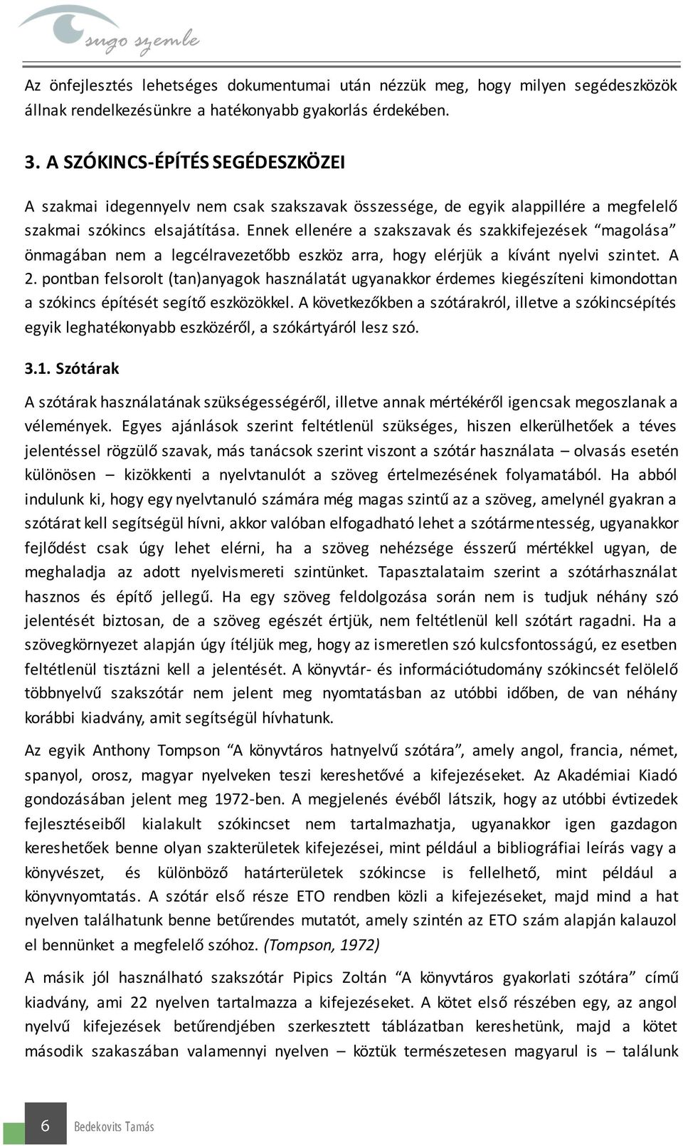 Ennek ellenére a szakszavak és szakkifejezések magolása önmagában nem a legcélravezetőbb eszköz arra, hogy elérjük a kívánt nyelvi szintet. A 2.