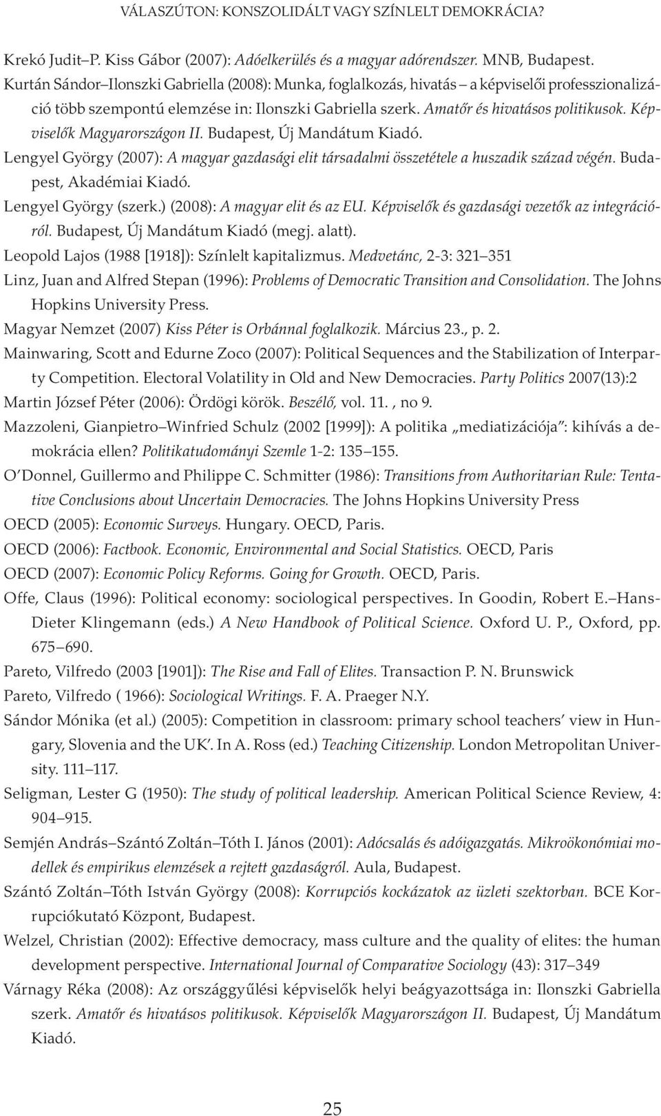 Képviselők Magyarországon II. Budapest, Új Mandátum Kiadó. Lengyel György (2007): A magyar gazdasági elit társadalmi összetétele a huszadik század végén. Budapest, Akadémiai Kiadó.