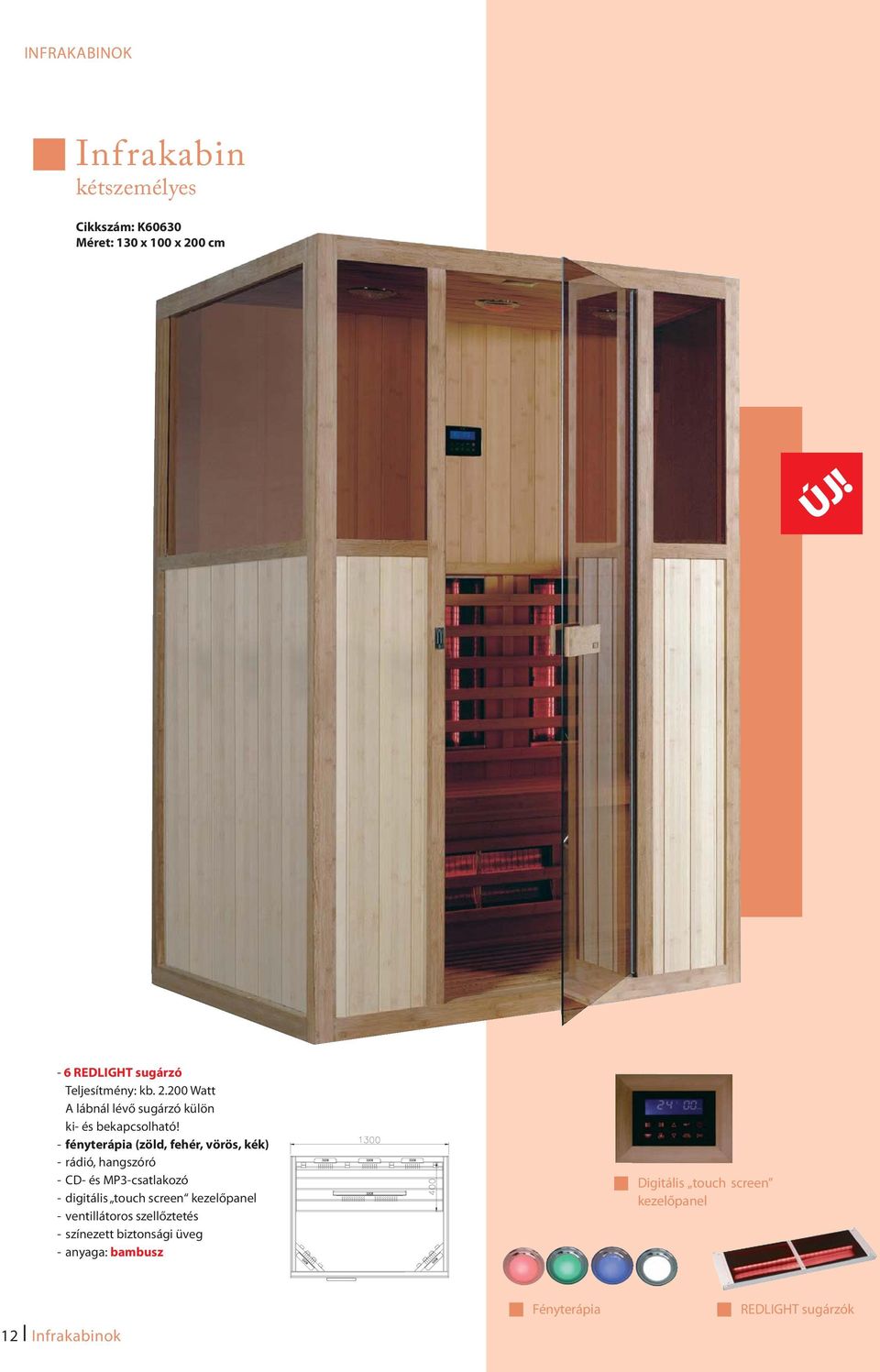 - fényterápia (zöld, fehér, vörös, kék) - rádió, hangszóró - CD- és MP3-csatlakozó - digitális touch screen
