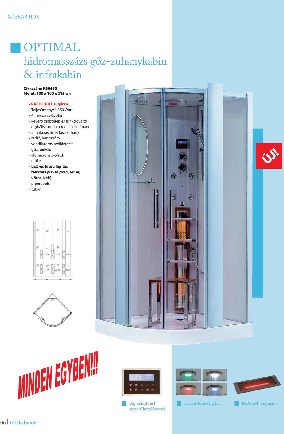 350 Watt - 4 masszázsfúvóka - keverő csaptelep és funkcióváltó - digitális touch screen kezelőpanel - 2 funkciós sínes kézi zuhany -