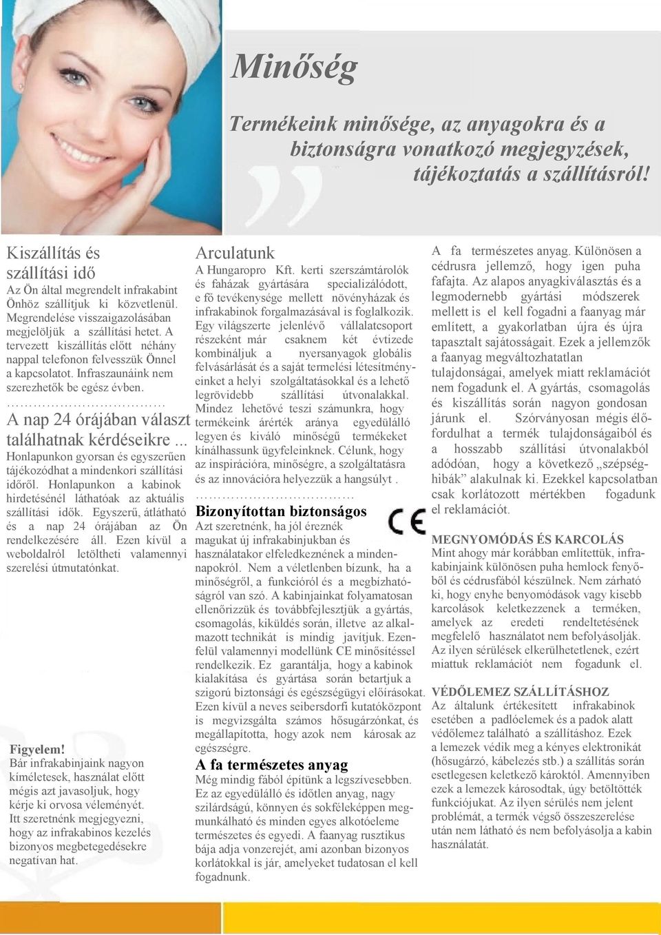 infrakabinok forgalmazásával is foglalkozik. Megrendelése visszaigazolásában Egy világszerte jelenlévő vállalatcsoport megjelöljük a szállítási hetet.