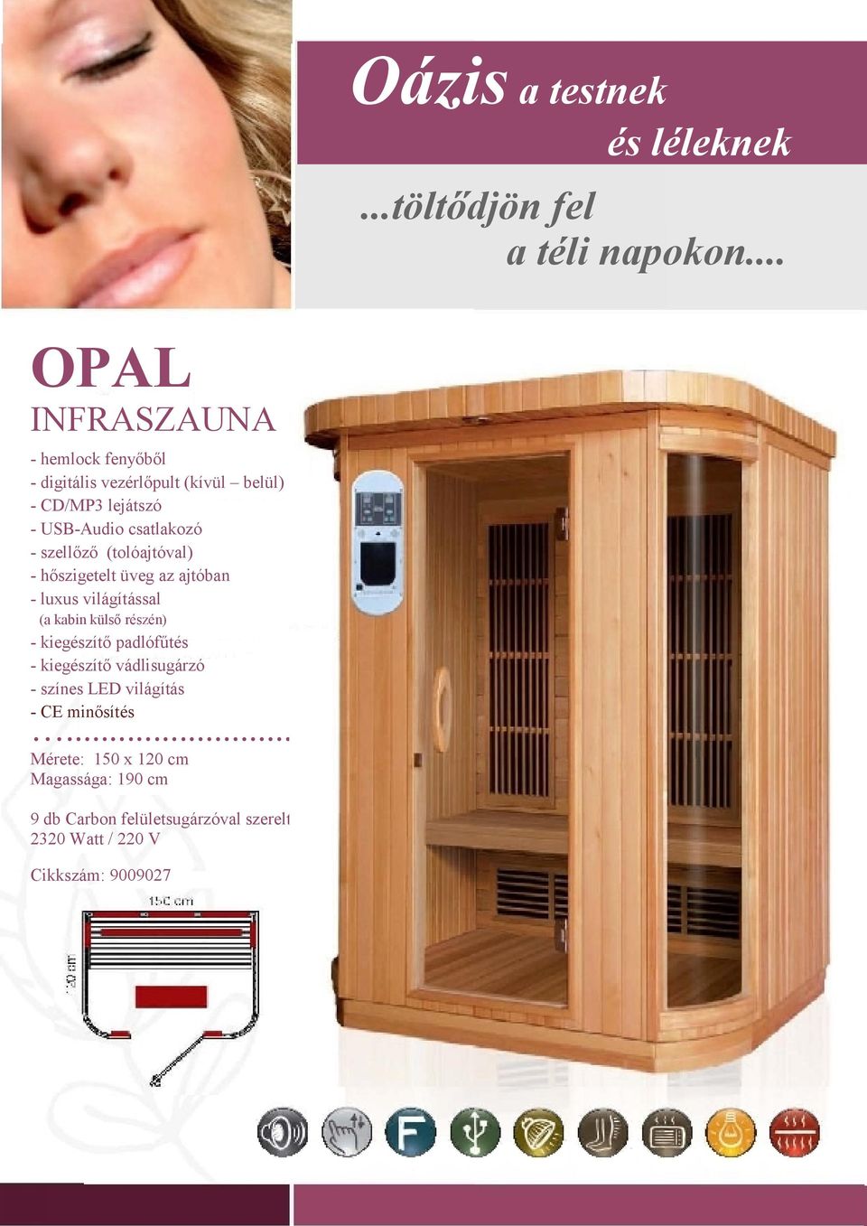 szellőző (tolóajtóval) - hőszigetelt üveg az ajtóban - luxus világítással (a kabin külső részén) - kiegészítő