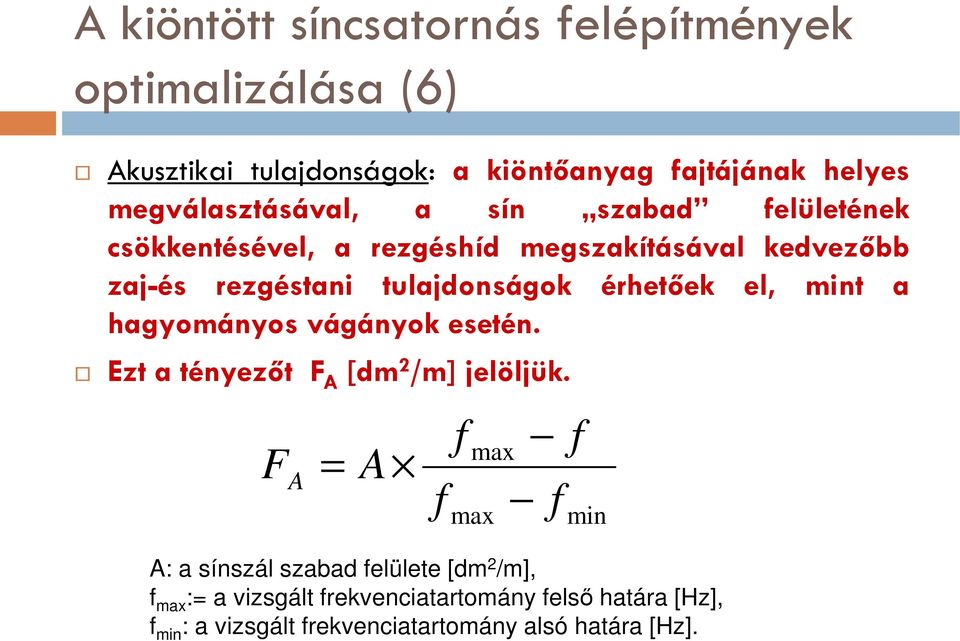 érhetőek el, mint a hagyományos vágányok esetén. Ezt a tényezőt F A [dm 2 /m] jelöljük.