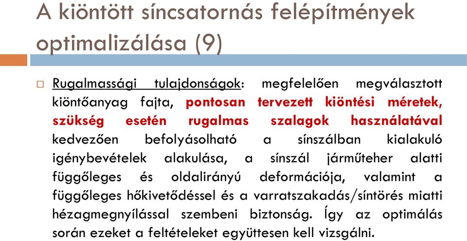 igénybevételek alakulása, a sínszál járműteher alatti függőleges és oldalirányú deformációja, valamint a függőleges hőkivetődéssel és