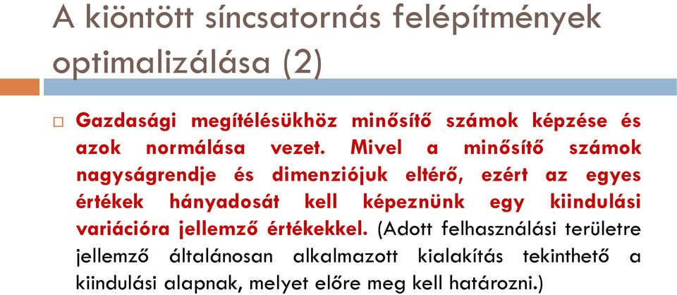 Mivel a minősítő számok nagyságrendje és dimenziójuk eltérő, ezért az egyes értékek hányadosát kell