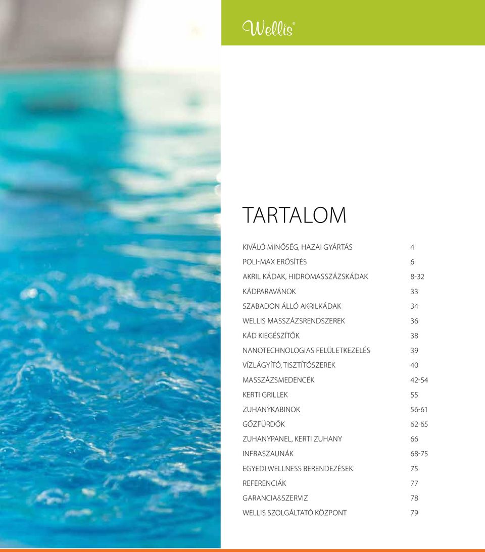 Vízlágyító, tisztítószerek 40 Masszázsmedencék 42-54 Kerti grillek 55 Zuhanykabinok 56-61 gőzfürdők 62-65 Zuhanypanel,