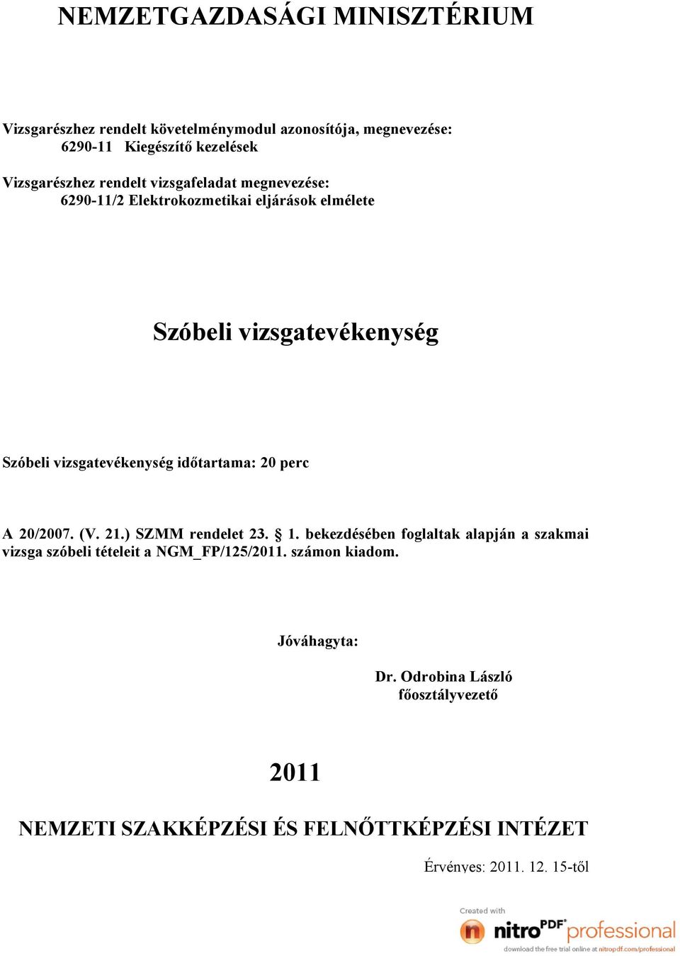 . bekezdésében foglaltak alapján a szakmai vizsga szóbeli tételeit a NGM_FP/25/.