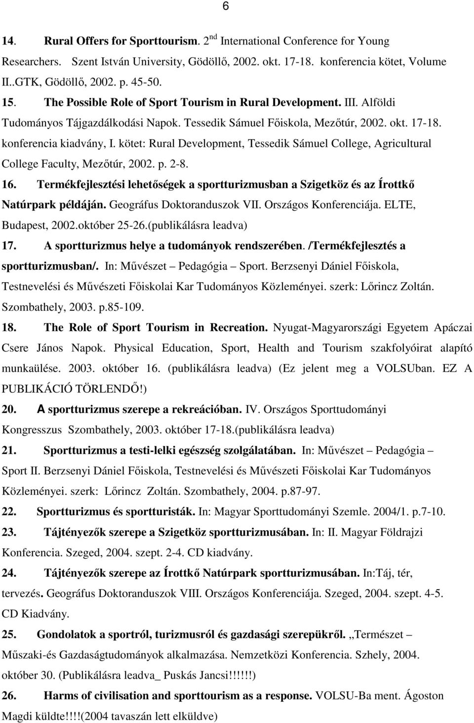 kötet: Rural Development, Tessedik Sámuel College, Agricultural College Faculty, Mezıtúr, 2002. p. 2-8. 16.
