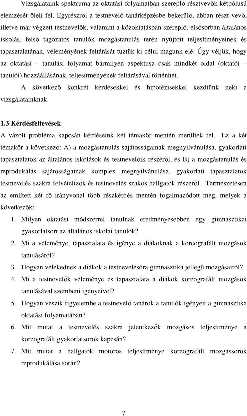 mozgástanulás terén nyújtott teljesítményeinek és tapasztalatának, véleményének feltárását tőztük ki célul magunk elé.