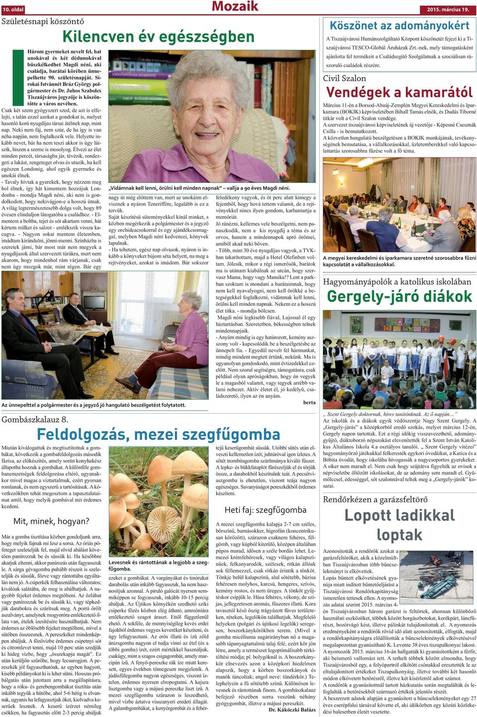 Sirokai Istvánnét Bráz György polgármester és Dr. Juhos Szabolcs Tiszaújváros jegyzője is köszöntötte a város nevében.