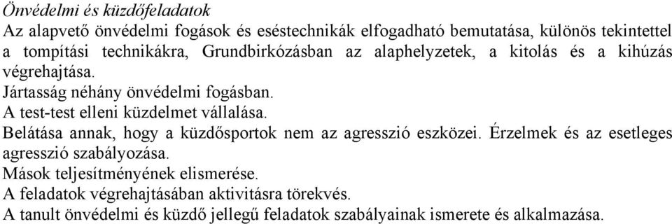 A test-test elleni küzdelmet vállalása. Belátása annak, hogy a küzdősportok nem az agresszió eszközei.