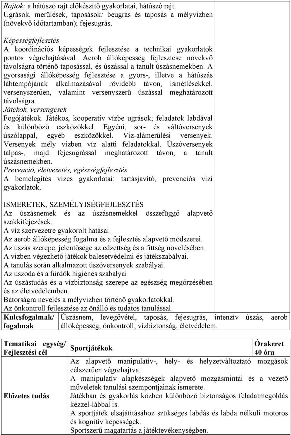 Aerob állóképesség fejlesztése növekvő távolságra történő taposással, és úszással a tanult úszásnemekben.