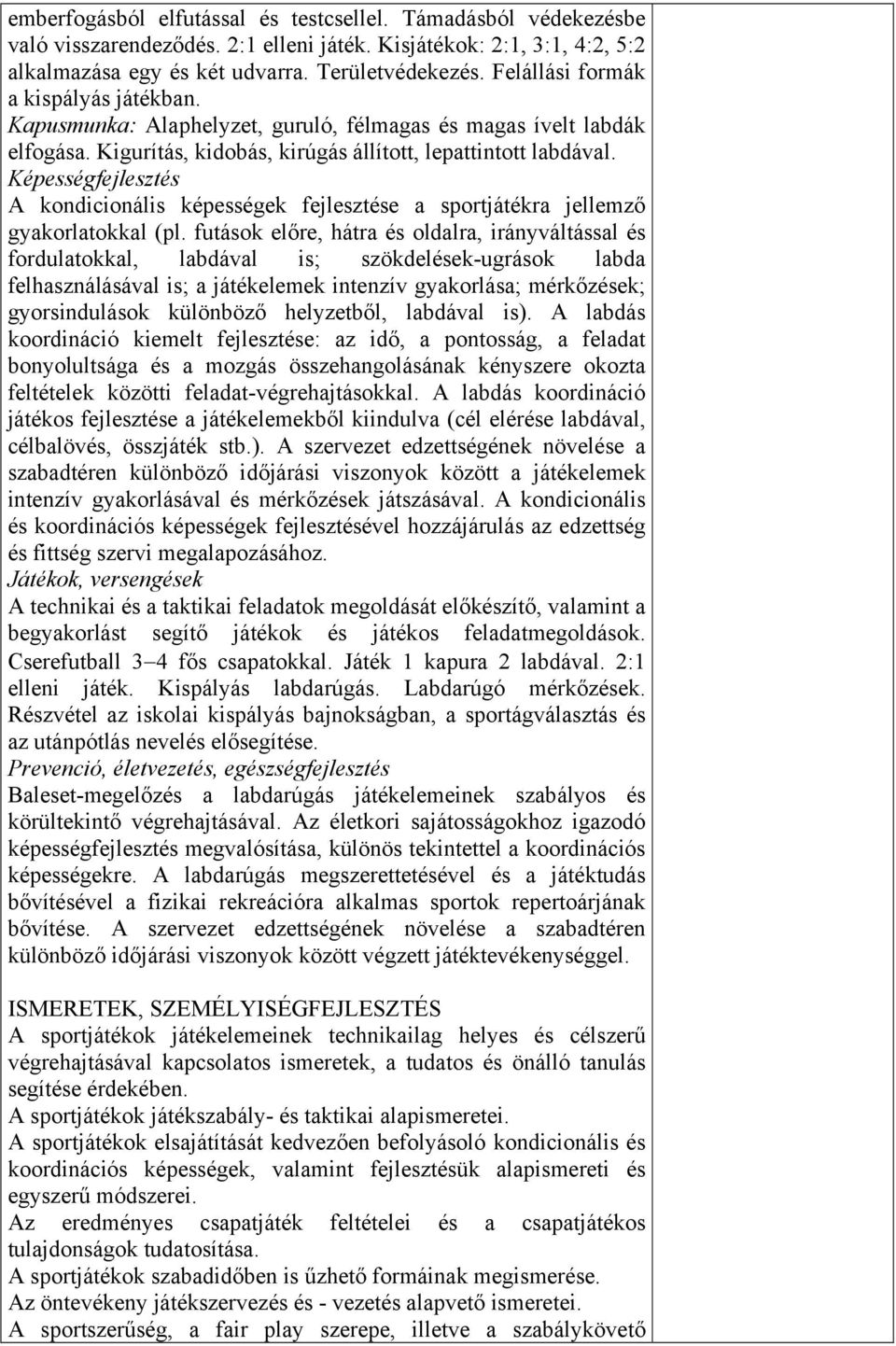Képességfejlesztés A kondicionális képességek fejlesztése a sportjátékra jellemző gyakorlatokkal (pl.
