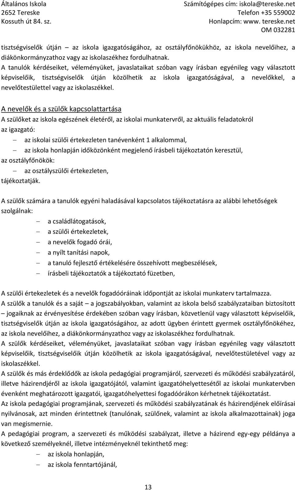 nevelőtestülettel vagy az iskolaszékkel.
