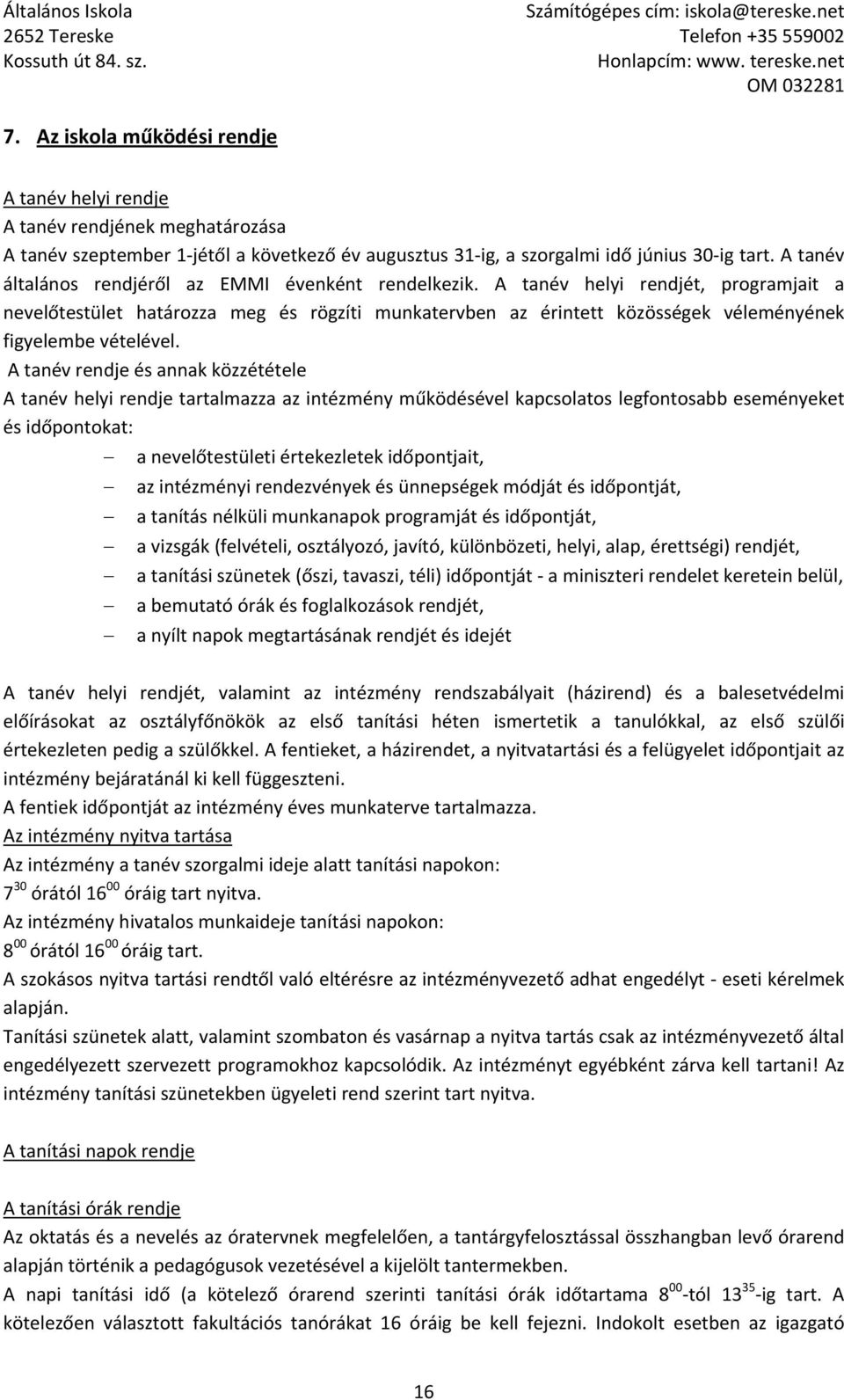 A tanév helyi rendjét, programjait a nevelőtestület határozza meg és rögzíti munkatervben az érintett közösségek véleményének figyelembe vételével.