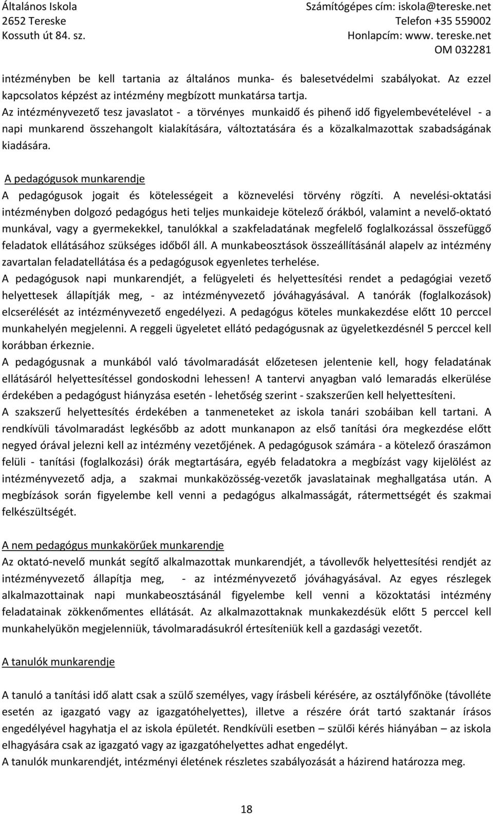 A pedagógusok munkarendje A pedagógusok jogait és kötelességeit a köznevelési törvény rögzíti.