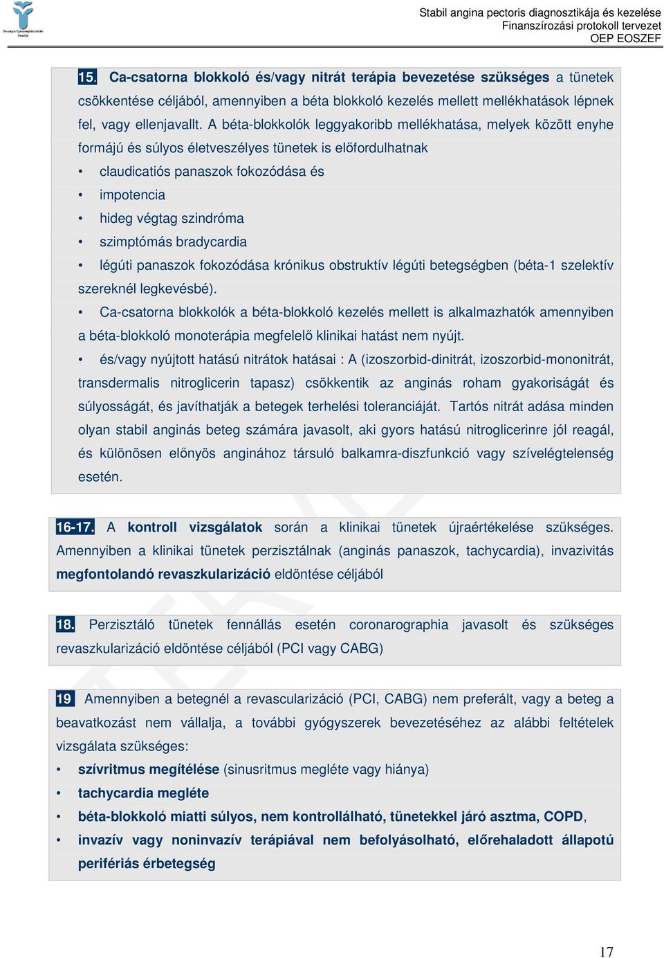 szimptómás bradycardia légúti panaszok fokozódása krónikus obstruktív légúti betegségben (béta-1 szelektív szereknél legkevésbé).