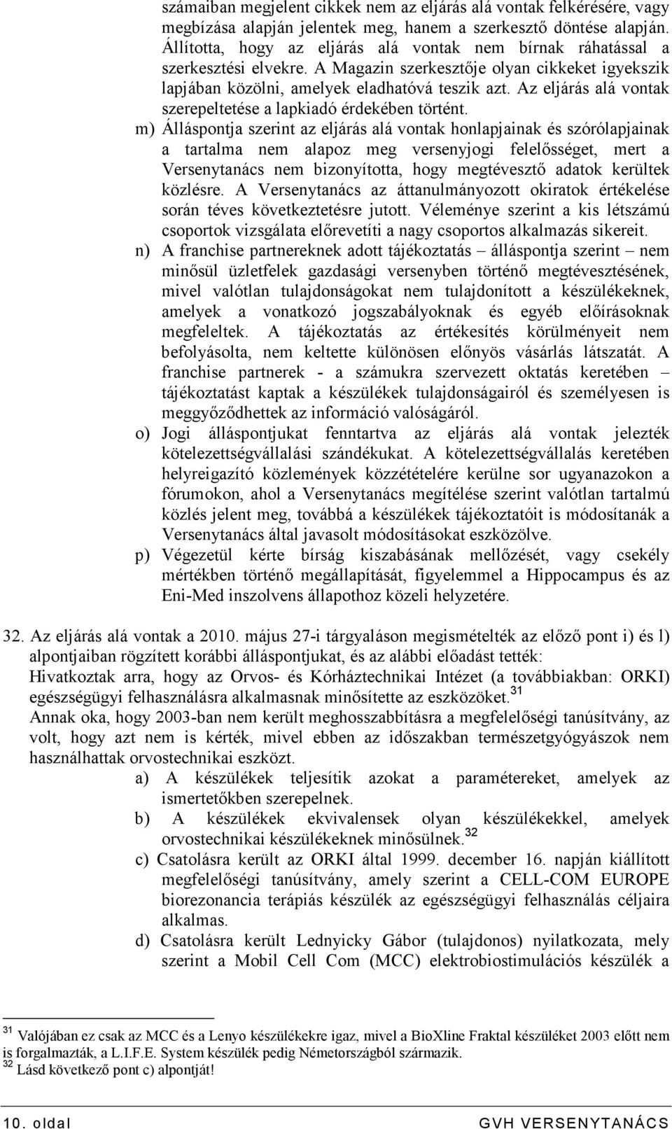 Az eljárás alá vontak szerepeltetése a lapkiadó érdekében történt.