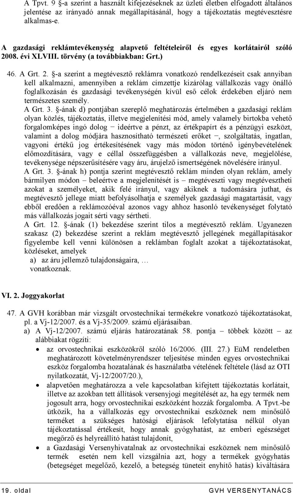 08. évi LVIII. törvény (a továbbiakban: Grt.) 46. A Grt. 2.