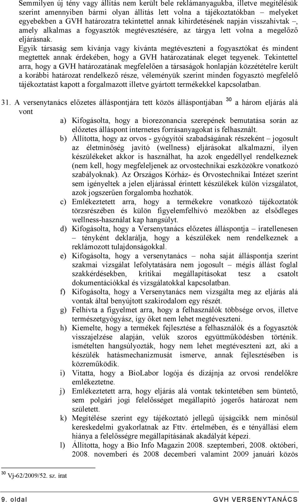 Egyik társaság sem kívánja vagy kívánta megtéveszteni a fogyasztókat és mindent megtettek annak érdekében, hogy a GVH határozatának eleget tegyenek.