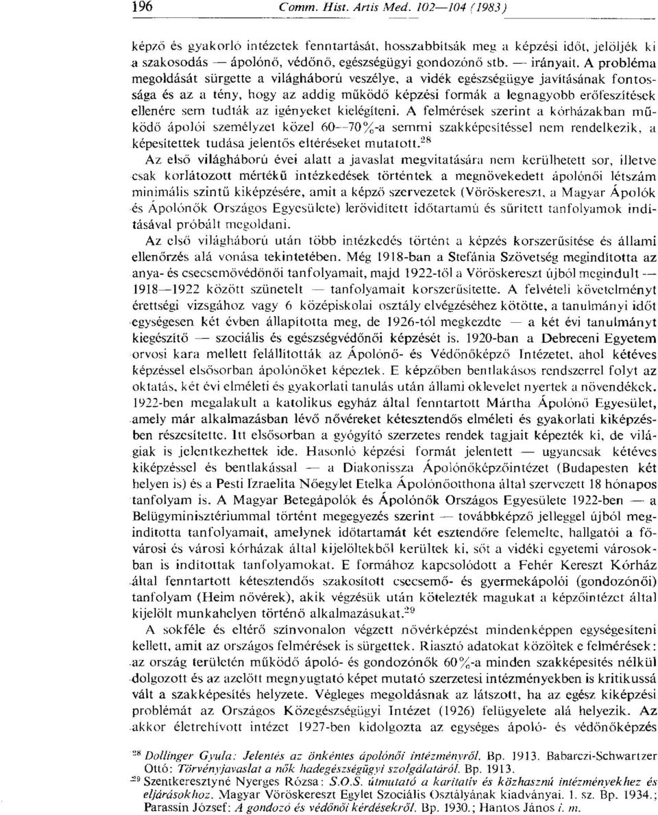 igényeket kielégíteni. A felmérések szerint a kórházakban működő ápolói személyzet közel 60 70%-a semmi szakképesítéssel nem rendelkezik, a képesítettek tudása jelentős eltéréseket mutatott.