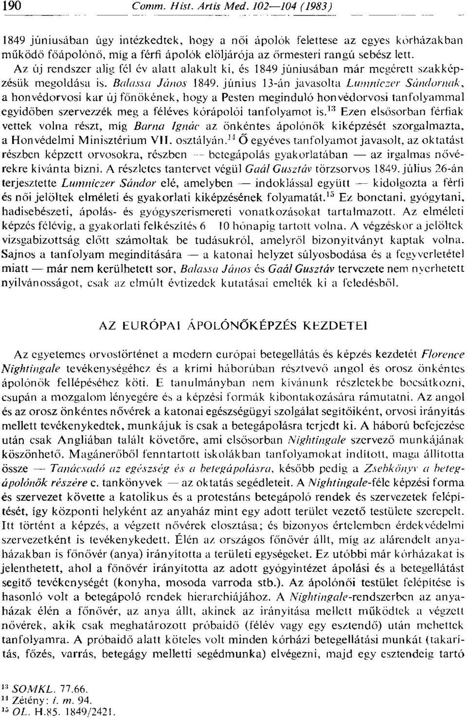június 13-án javasolta Lumniczer Sándornak, a honvédorvosi kar új főnökének, hogy a Pesten meginduló honvédorvosi tanfolyammal egyidőben szervezzék meg a féléves kórápolói tanfolyamot is.